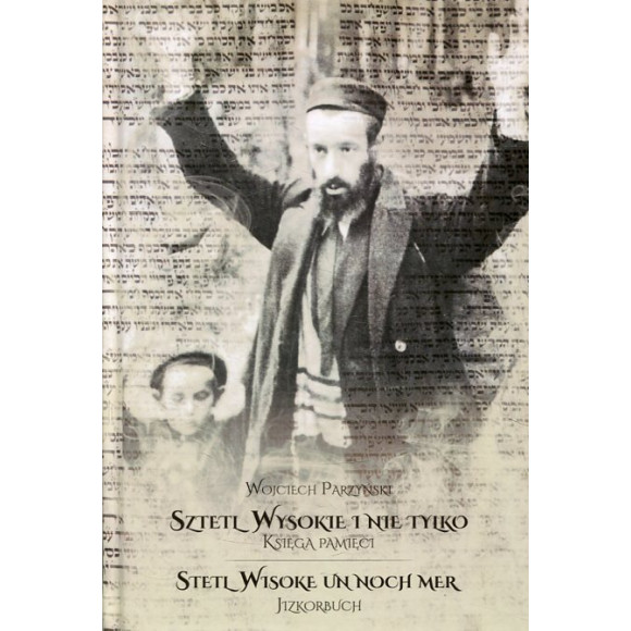 Sztetl Wysokie i nie tylko. Księga pamięci