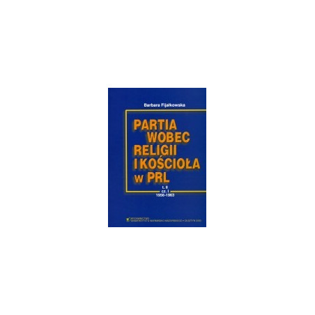 Partia wobec religii i Kościoła w PRL, T. II, cz. 1