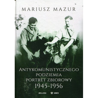 Antykomunistycznego podziemia portret zbiorowy 1945-1956
