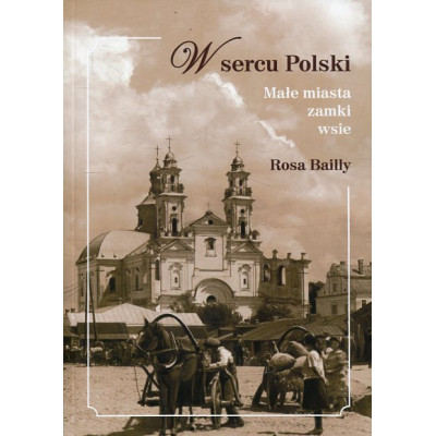 W sercu Polski. Małe miasta, zamki, wsie