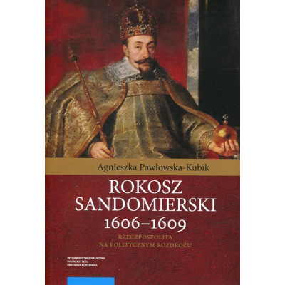 Rokosz sandomierski 1606–1609. Rzeczpospolita na politycznym rozdrożu