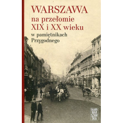 Warszawa na przełomie XIX i XX wieku w pamiętnikach Przygodnego