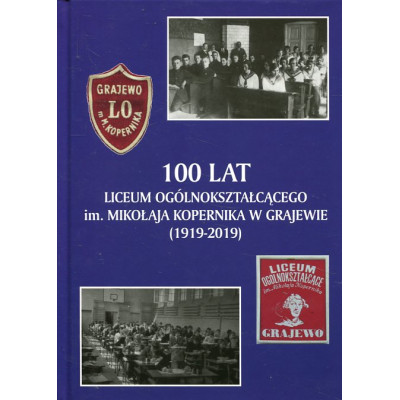 100 lat Liceum Ogólnokształcącego im. Mikołaja Kopernika w Grajewie (1919-2019)