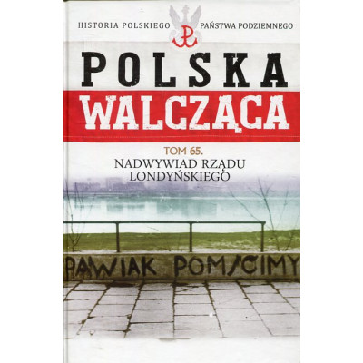 Nadwywiad Rządu Londyńskiego Polska Walcząca tom 65