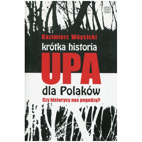 Krótka historia UPA dla Polaków Czy historycy nas pogodzą?