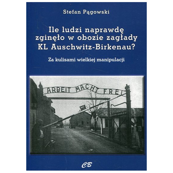 Ilu ludzi naprawdę zginęło w obozie zagłady KL Auschwitz-Birkenau?