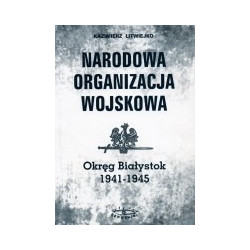 Narodowa Organizacja Wojskowa Okręg Białystok 1941 - 1945