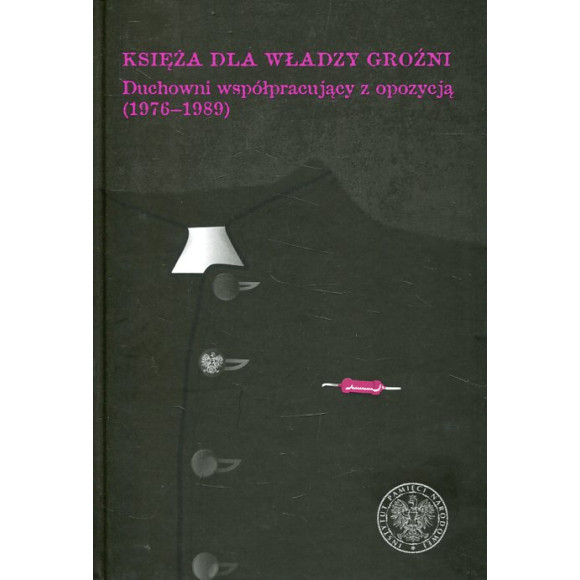 Księża dla władzy groźni. Duchowni współpracujący z opozycją (1976–1989)
