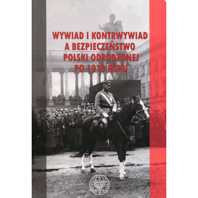 Wywiad i kontrwywiad a bezpieczeństwo Polski odrodzonej po 1918 roku