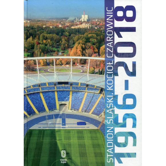 Stadion Śląski. Kocioł Czarownic 1956-2018