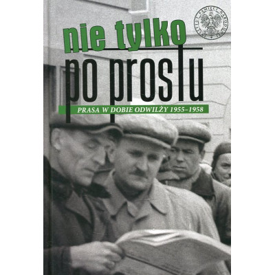 Nie tylko Po Prostu. Prasa w dobie odwilży (1955–1958)