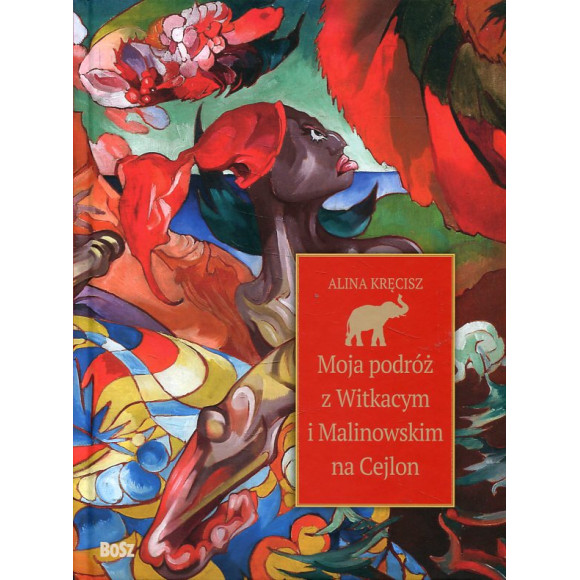 Moja podróż z Witkacym i Malinowskim na Cejlon