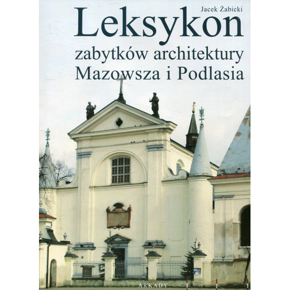 Leksykon zabytków architektury Mazowsza i Podlasia