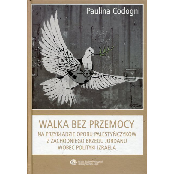 Walka bez przemocy. Na przykładzie oporu Palestyńczyków z Zachodniego Brzegu Jordanu wobec polityki Izraela