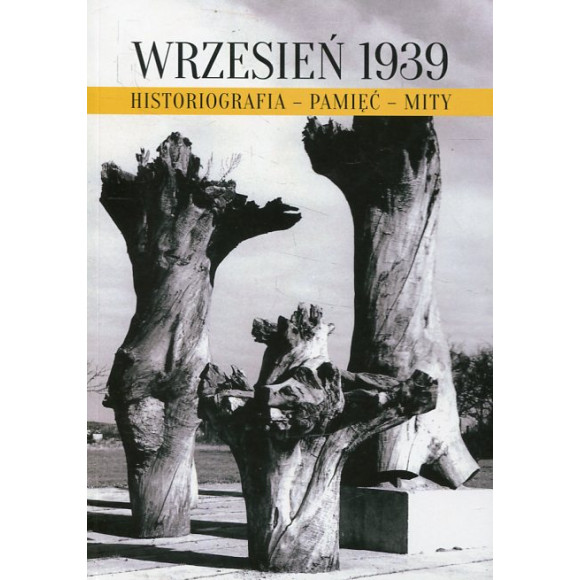 Wrzesień 1939. Historiografia - pamięć - mity