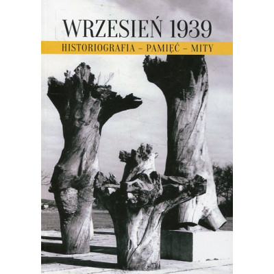 Wrzesień 1939. Historiografia - pamięć - mity