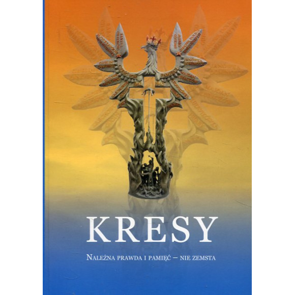 Kresy: należna prawda i pamięć - nie zemsta.