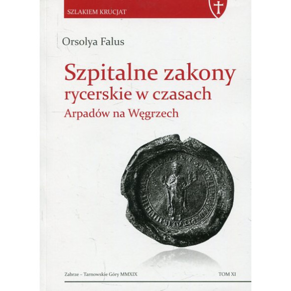 Szpitalne zakony rycerskie w czasach Arpadów na Węgrzech