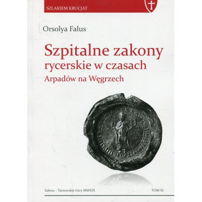 Szpitalne zakony rycerskie w czasach Arpadów na Węgrzech