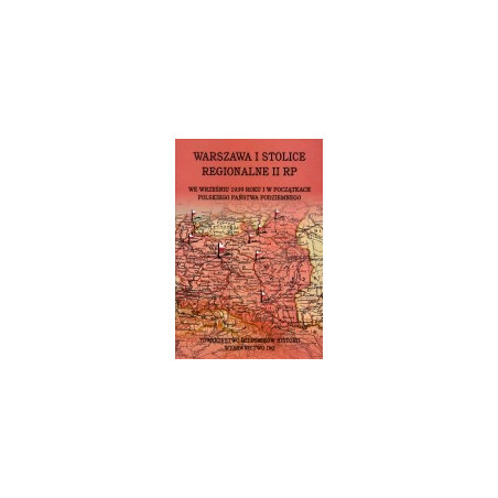 Warszawa i stolice regionalne II RP we wrześniu 1939 roku i w początkach Polskiego Państwa Podziemnego