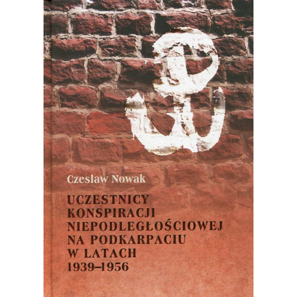 Uczestnicy konspiracji niepodległościowej na Podkarpaciu w latach 1939-1956