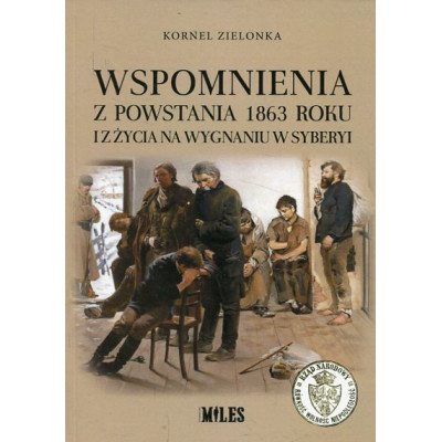 Wspomnienia z powstania 1863 roku i z życia na wygnaniu w Syberyi