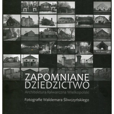 Zapomniane dziedzictwo. Architektura folwarczna.