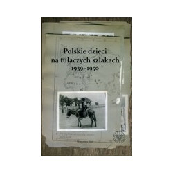 Polskie dzieci na tułaczych szlakach 1939 - 1950