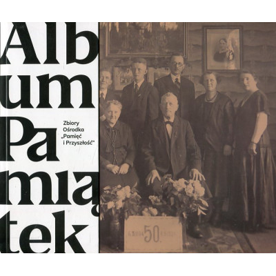 Album Pamiątek. Zbiory Ośrodka 'Pamięć i Przyszłość'