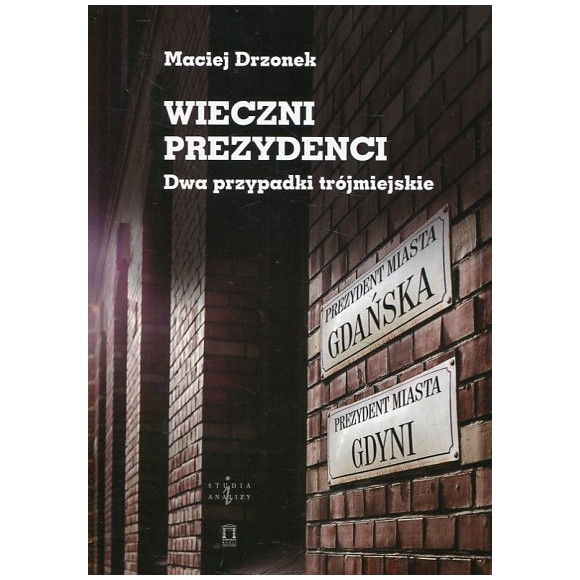 Wieczni prezydenci Dwa przypadki trójmiejskie