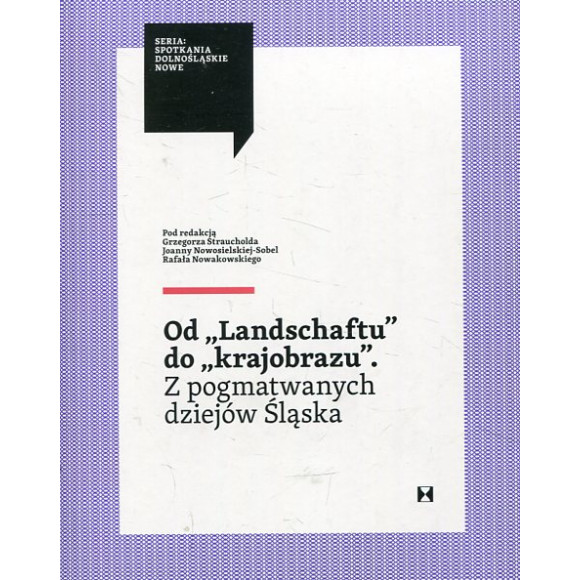 Od 'Landschaftu' do 'krajobrazu'. Z pogmatwanych dziejów Śląska
