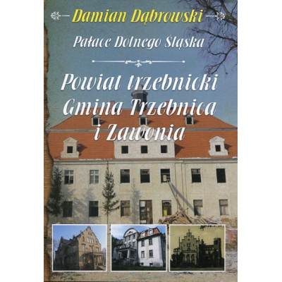 Pałace Dolnego Śląska. Powiat trzebnicki. Gmina Trzebnica i Zawonia