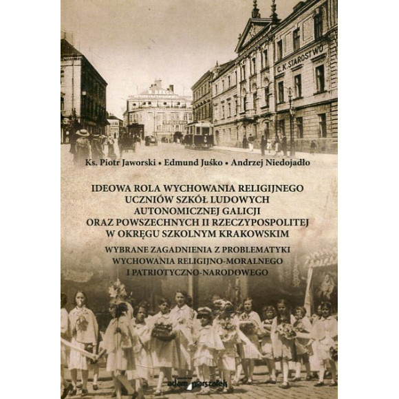 Ideowa rola wychowania religijnego uczniów szkół ludowych autonomicznej Galicji oraz powszechnych II Rzeczypospolitej w okręgu s