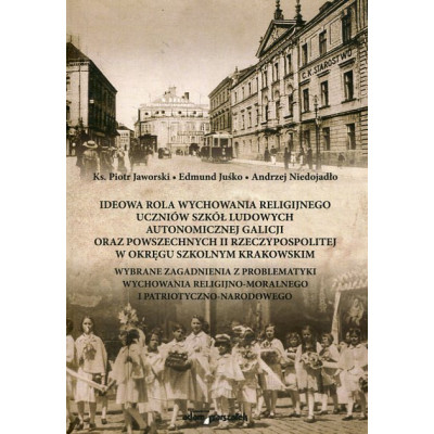 Ideowa rola wychowania religijnego uczniów szkół ludowych autonomicznej Galicji oraz powszechnych II Rzeczypospolitej w okręgu s