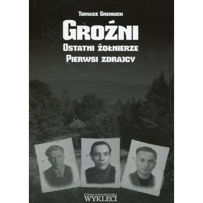 Groźni. Ostatni żołnierze. Pierwsi zdrajcy