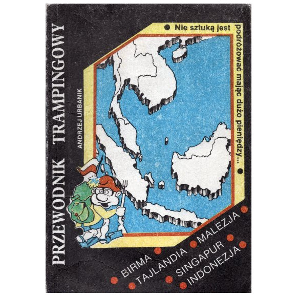 Przewodnik trampingowy - Birma, Tajlandia, Malezja, Singapur, Indonezja