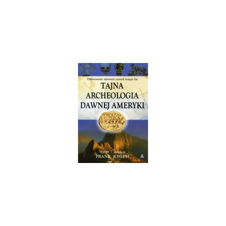 Tajna archeologia dawnej Ameryki
