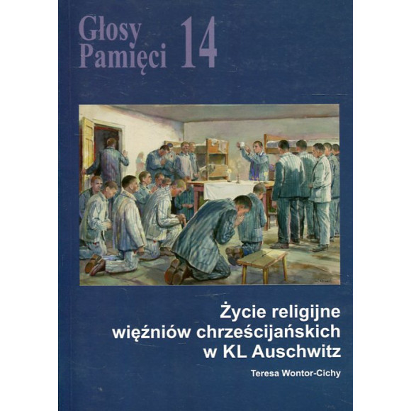 Głosy Pamięci 14. Życie religijne więźniów chrześcijańskich w KL Auschwitz