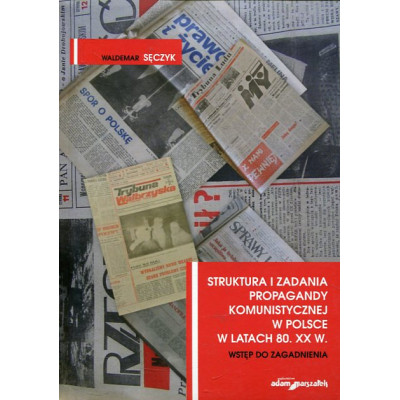 Struktura i zadania propagandy komunistycznej w Polsce w latach 80. XX w.