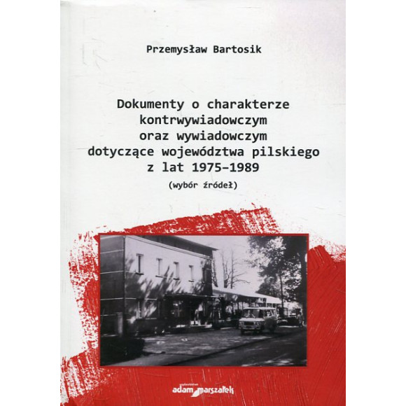 Dokumenty o charakterze kontrwywiadowczym oraz wywiadowczym dotyczące województwa pilskiego z lat 1975-1989