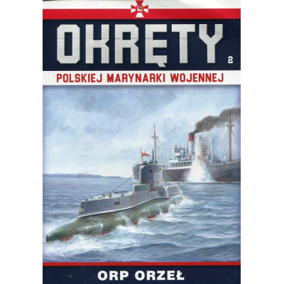 Okręty Polskiej Marynarki Wojennej Tom 2 ORP ORZEŁ
