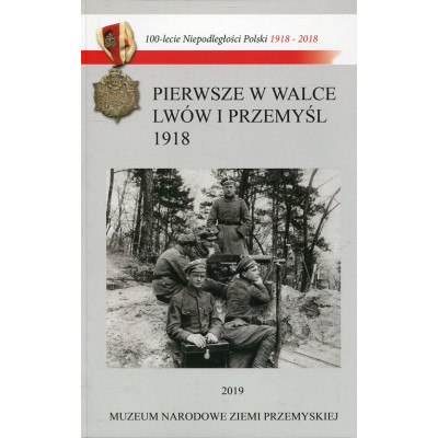 Pierwsze w walce. Lwów i Przemyśl 1918