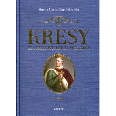 Kresy Śladami wielkich Polaków. Tom 2