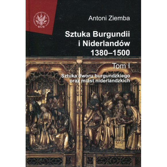 Sztuka Burgundii i Niderlandów 1380-1500 tom I