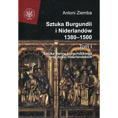 Sztuka Burgundii i Niderlandów 1380-1500 tom I