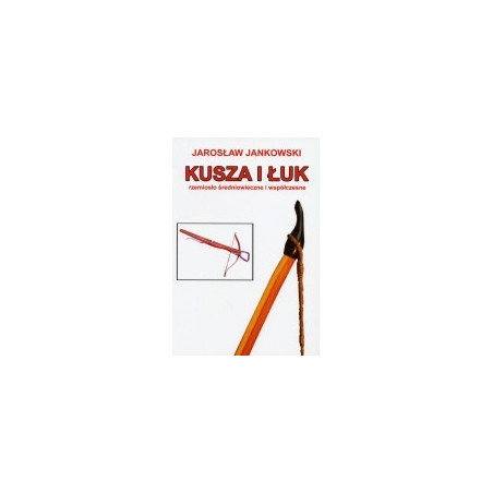 Kusza i łuk. Rzemiosło średniowieczne i współczesne
