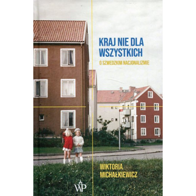 Kraj nie dla wszystkich O szwedzkim nacjonalizmie
