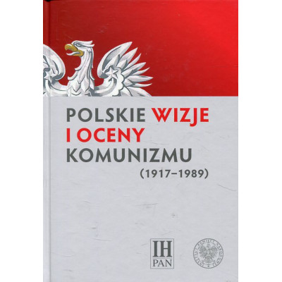 Polskie wizje i oceny komunizmu (1917-1989)