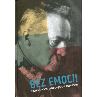 Bez emocji Polsko-litewski dialog o Józefie Piłsudskim