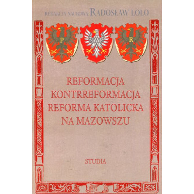 Reformacja - Kontrreformacja - Reforma katolicka na Mazowszu